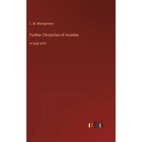 Further Chronicles of Avonlea: in large print - Hardcover