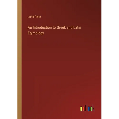 An Introduction to Greek and Latin Etymology - Paperback