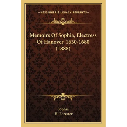 Memoirs Of Sophia, Electress Of Hanover, 1630-1680 (1888) - Paperback