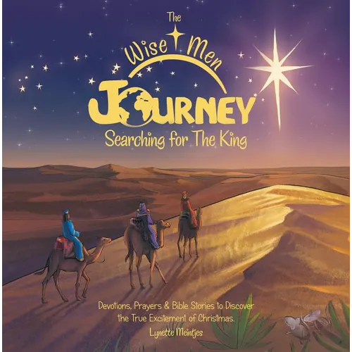 The Wise Men Journey Searching for the King: Devotions, Prayers & Bible Stories to Discover the True Excitement of Christmas. - Hardcover