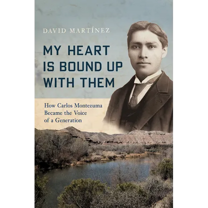 My Heart Is Bound Up with Them: How Carlos Montezuma Became the Voice of a Generation - Paperback