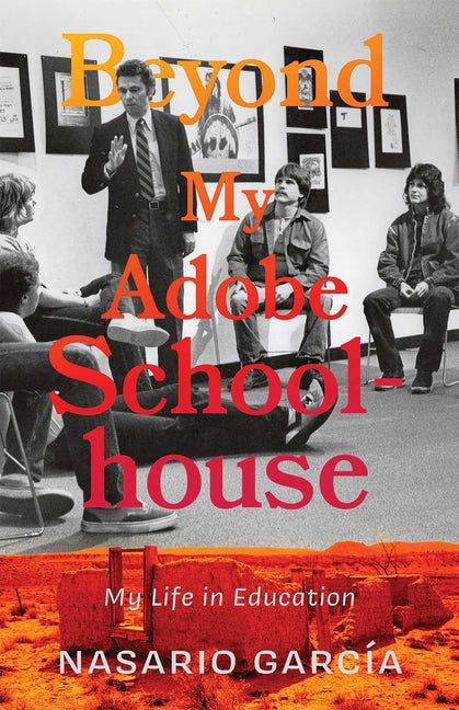 Beyond My Adobe Schoolhouse: My Life in Education - Paperback