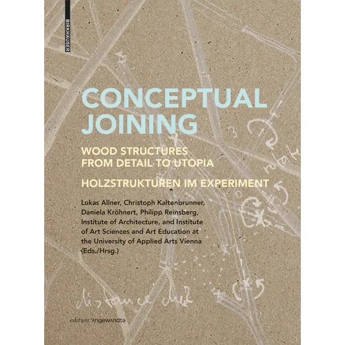 Conceptual Joining: Wood Structures from Detail to Utopia / Holzstrukturen Im Experiment - Paperback