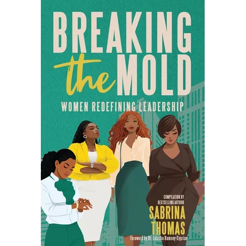Breaking The Mold: Women Redefining Leadership - Paperback