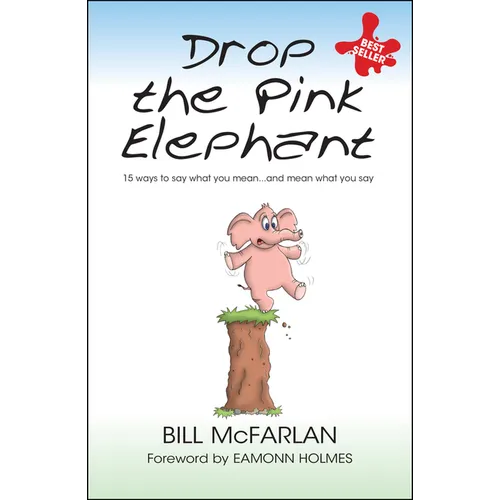 Drop the Pink Elephant: 15 Ways to Say What You Mean...and Mean What You Say - Paperback