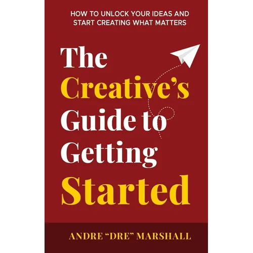 The Creative's Guide to Getting Started - Paperback