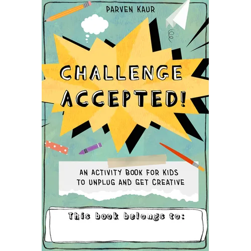 Challenge Accepted!: Activities for Kids to Unplug and Get Creative (Mindfulness Coloring Book, Puzzles) - Paperback