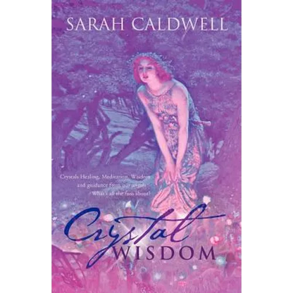 Crystal Wisdom: Crystals Healing, Meditation, Wisdom and Guidance from Our Angels - What's All the Fuss About? - Paperback