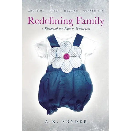Redefining Family: A Birthmother's Path to Wholeness - Paperback