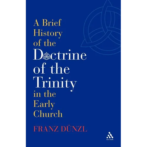A Brief History of the Doctrine of the Trinity in the Early Church - Paperback