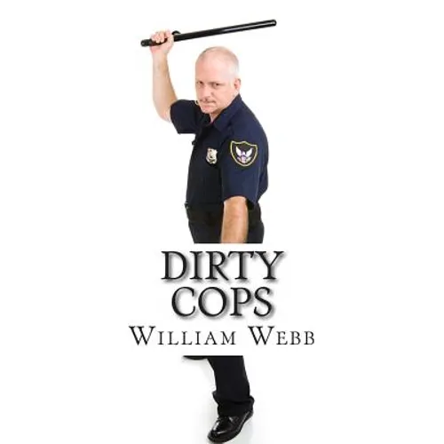 Dirty Cops: 15 Cops Who Turned Evil - Paperback