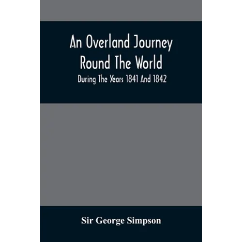 An Overland Journey Round The World: During The Years 1841 And 1842 - Paperback