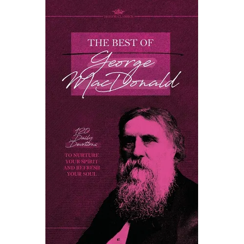 The Best of George MacDonald: 120 Daily Devotions to Nurture Your Spirit and Refresh Your Soul - Paperback