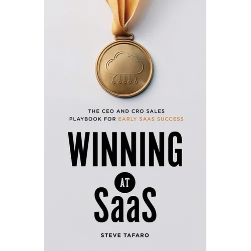 Winning at SaaS: The CEO and CRO Sales Playbook for Early SaaS Success - Paperback