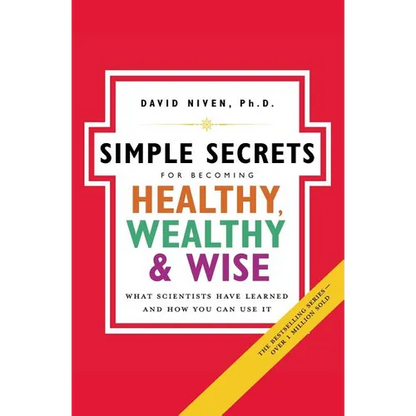 Simple Secrets for Becoming Healthy, Wealthy, and Wise: What Scientists Have Learned and How You Can Use It - Paperback