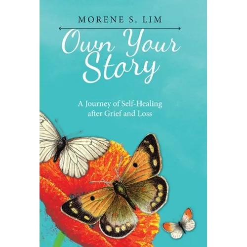 Own Your Story: A Journey of Self-Healing After Grief and Loss - Hardcover