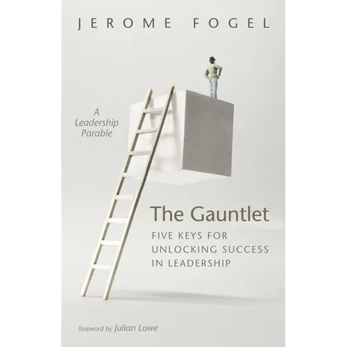 The Gauntlet: Five Keys for Unlocking Success in Leadership: A Leadership Parable - Paperback