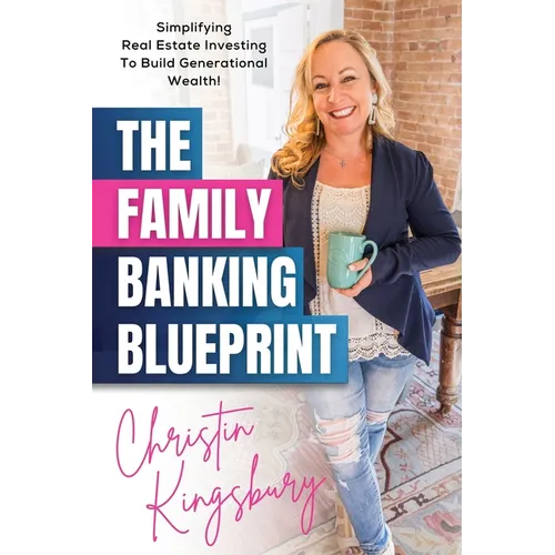 The Family Banking Blueprint: Simplifying Real Estate Investing to Build Generational Wealth - Paperback
