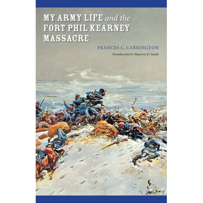 My Army Life and the Fort Phil Kearney Massacre: With an Account of the Celebration of "Wyoming Opened" - Paperback