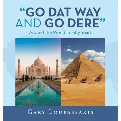 "Go Dat Way and Go Dere": Around the World in Fifty Years - Hardcover