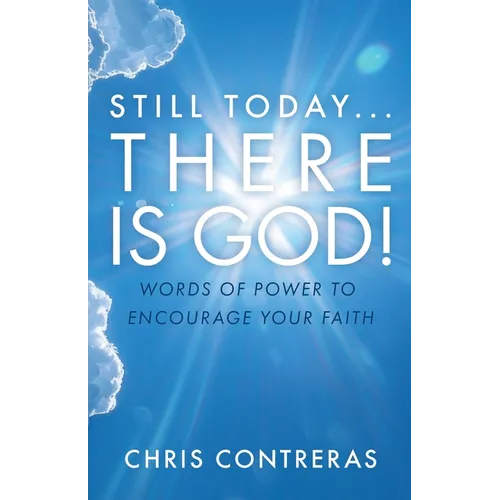 Still Today...There Is God!: Words of Power to Encourage Your Faith - Paperback
