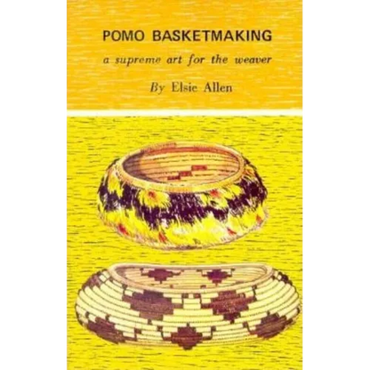 Pomo Basketmaking A Supreme Art for the Weaver - Paperback