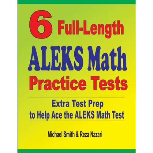 6 Full-Length ALEKS Math Practice Tests: Extra Test Prep to Help Ace the ALEKS Math Test - Paperback