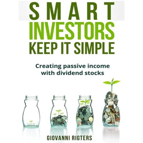 Smart Investors Keep It Simple: Creating passive income with dividend stocks - Hardcover