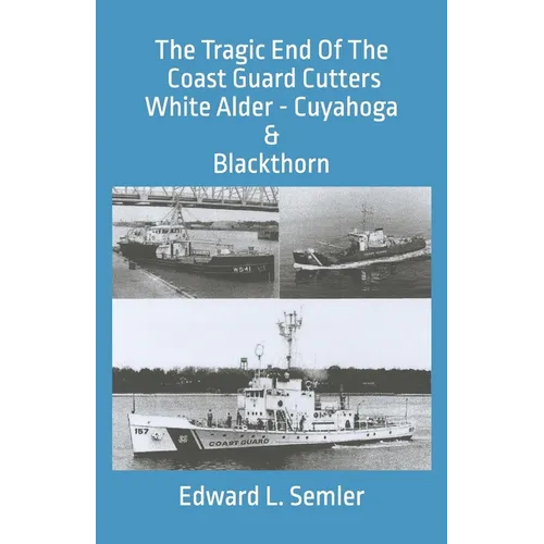The Tragic End Of The Coast Guard Cutters White Alder, Cuyahoga, & Blackthorn - Paperback