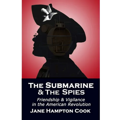 The Submarine and the Spies: Friendship and Vigilance in the American Revolution - Paperback