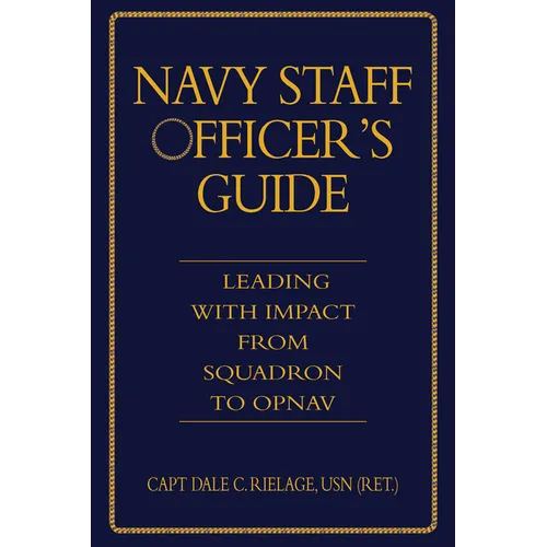 Navy Staff Officer's Guide: Leading with Impact from Squadron to Opnav - Hardcover