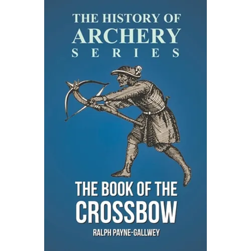 The Book of the Crossbow (History of Archery Series) - Paperback