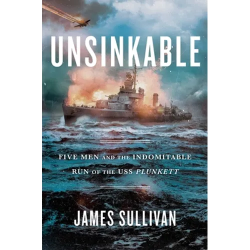 Unsinkable: Five Men and the Indomitable Run of the USS Plunkett - Hardcover