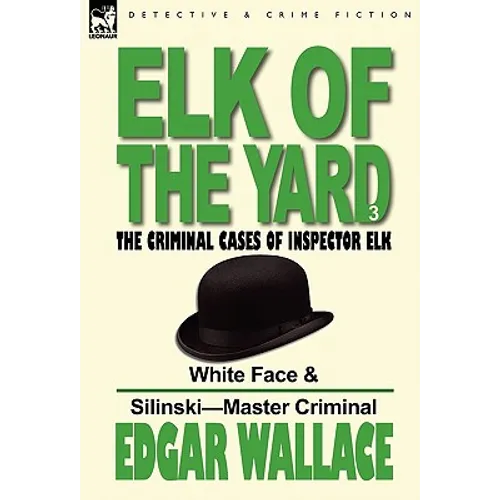 Elk of the 'Yard'-The Criminal Cases of Inspector Elk: Volume 3-White Face & Silinski-Master Criminal - Hardcover