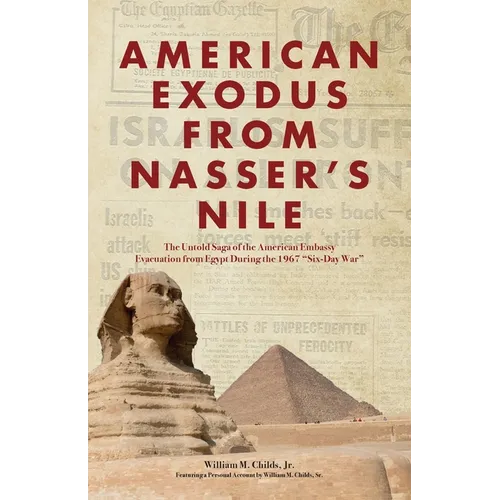 American Exodus from Nasser's Nile: The Untold Saga of the American Embassy Evacuation from Egypt During the 1967 "Six-Day War" - Paperback