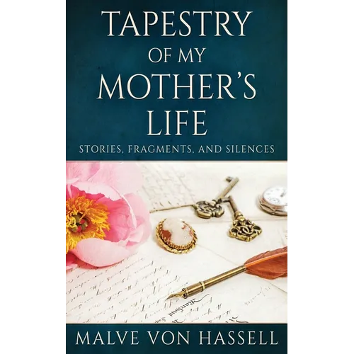 Tapestry Of My Mother's Life: Stories, Fragments, And Silences - Paperback