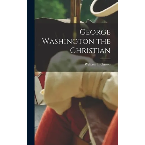 George Washington the Christian - Hardcover