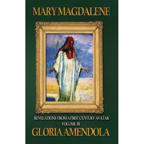 Mary Magdalene: Revelations from a First Century Avatar Volume III - Paperback