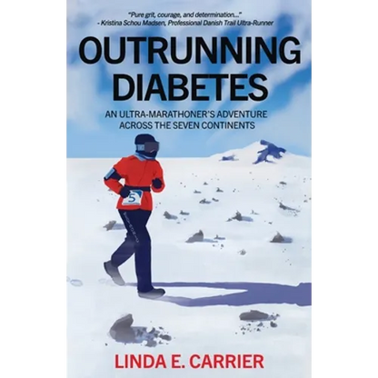 Outrunning Diabetes: An Ultra-Marathoner's Adventure Across the Seven Continents - Paperback