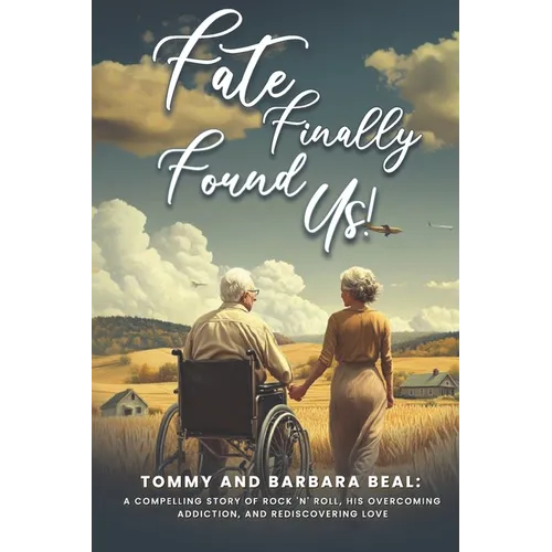Fate Finally Found Us: Tommy and Barbara Beal: A Compelling Story of Rock 'n' Roll, His Overcoming Addiction, and Rediscovering Love - Paperback