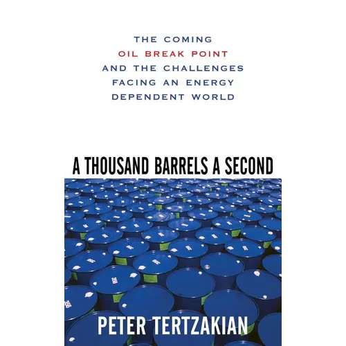 A Thousand Barrels a Second: The Coming Oil Break Point and the Challenges Facing an Energy Dependent World - Hardcover