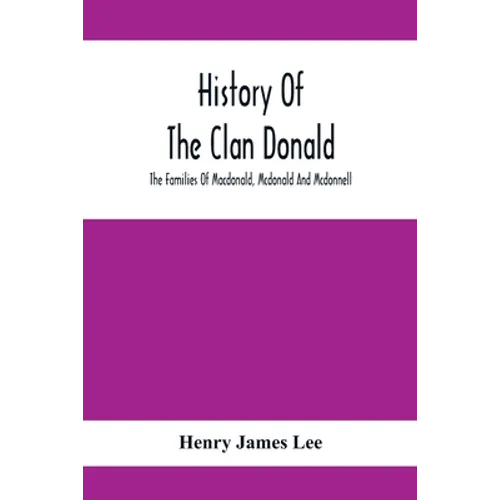 History Of The Clan Donald, The Families Of Macdonald, Mcdonald And Mcdonnell - Paperback