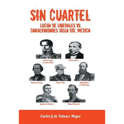 Sin Cuartel Lucha de Liberales Vs Conservadores Siglo XIX, Mexico - Hardcover