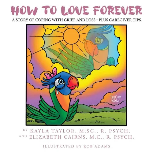 How to Love Forever: A Story of Coping with Grief and Loss - Plus Caregiver Tips - Paperback