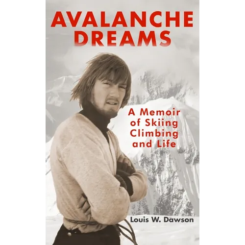 Avalanche Dreams: A Memoir of Skiing, Climbing, and Life - Hardcover