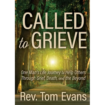 Called to Grieve: One Man's Life Journey to Help Others Through Grief, Death, and the Beyond - Paperback