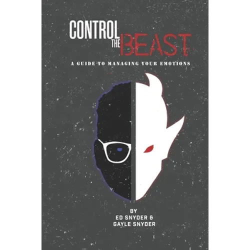 Control The Beast: A Comprehensive Look at Managing Your Emotions - Paperback