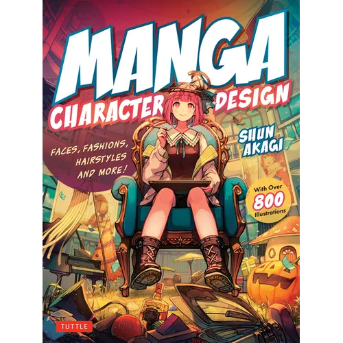 Manga Character Design: Faces, Fashions, Hairstyles and More! (with Over 800 Illustrations) - Paperback