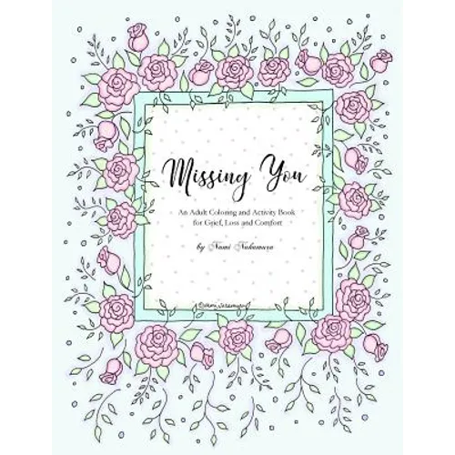 Missing You: An Adult Coloring Book for Grief, Loss and Comfort - Paperback