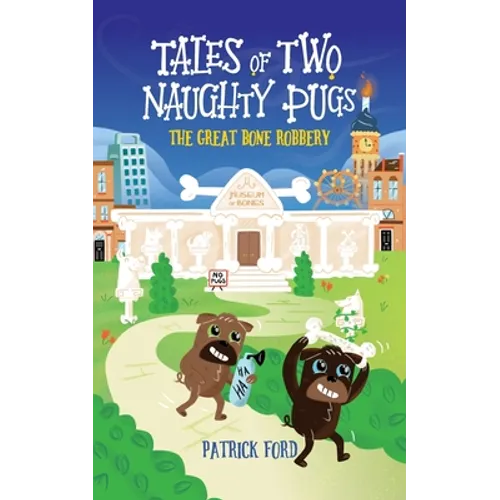 Tales of Two Naughty Pugs: The Great Bone Robbery - Paperback